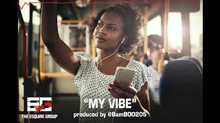 My Vibe  -  Produced by @BAMBOO205 of The Esquire Group.