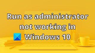 Run as administrator not working in Windows 10