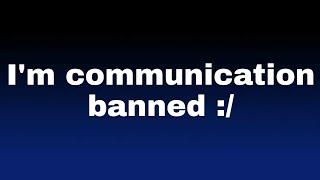 I'm communication banned :/