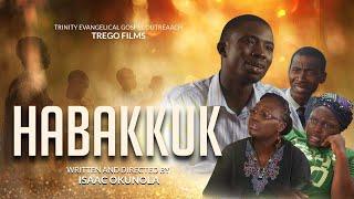 HABAKKUK (Full movie)_ Written and Directed by Isaac Okunola, TREGO.