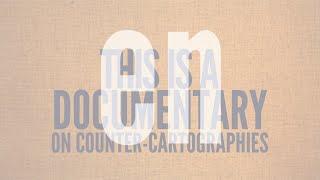 This Is Not an Atlas - A Documentary on Counter-Cartographies