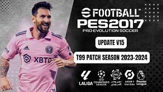 PES 2017 | Latest  Update V15 For T99 Patch Season 2023-2024 (Download & Install)