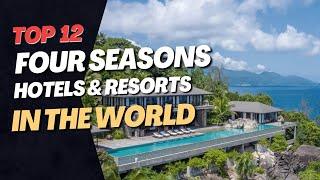 A Journey in Luxury   Top 12 Four Seasons Hotels and Resorts Around the World