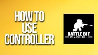 How To Use Controller Battlebit Remastered Tutorial