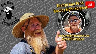 Tuesday Night Hangout Live Archive Flashbacks |  Dan Hurd Prospecting