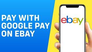 How to Pay With Google Pay on Ebay - Quick And Easy