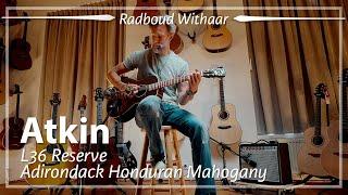 Atkin L36 Reserve Adirondack Honduran Mahogany played by Radboud Withaar | Demo