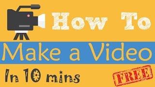 How to make a video in 10 minutes