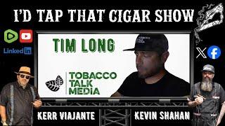 I'd Tap That Cigar Show Episode 257 | Tim Long of Tobacco Talk Media