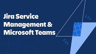 Jira Service Management & Microsoft Teams