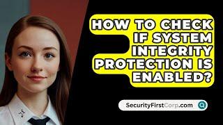 How To Check If System Integrity Protection Is Enabled? - SecurityFirstCorp.com