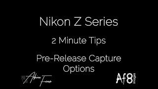 NIKON Z SERIES - 2 MINUTE TIPS #122 = Pre-Release Capture