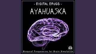 Digital Drugs: Ayahuasca (Binaural Frequencies for Brain Simulation)