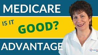 Are Medicare Advantage Plans Good?