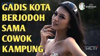 Ftv Terbaru Ketika Gadis Kota Model Terkenal Berjodoh dengan Cowok desa Kampungan Culun & Norak