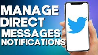 How to Turn off/on Direct Messages Notifications on Twitter