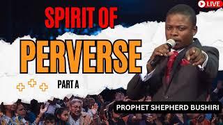 SPIRIT OF PERVERSE PART A _ Shepherd Bushiri