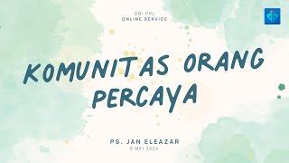 Komunitas Orang Percaya | Ps. Jan Eleazar | Ibadah Online GBI PPL 5 Mei 2024