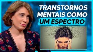 Entendendo os Transtornos Mentais como um Espectro | ANA BEATRIZ