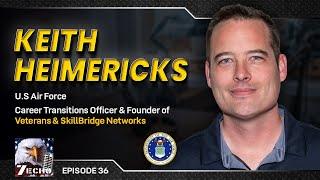 Keith Heimerick USAF Founder SkillBridge Network  - Advice For Service Members | 7 Echo Podcast