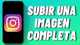 Cómo subir una imagen completa en Instagram