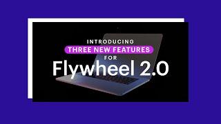 Announcing THREE New Features for Flywheel 2.0