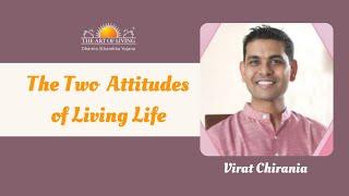 Virat Chirania Shares The Two Attitudes of Living Life