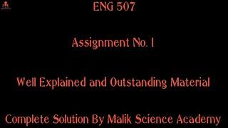 ENG 507 Assignment No. 1 Complete Solution By Malik Science Academy||Fall 2020|