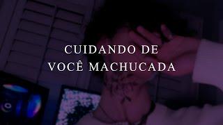 CUIDANDO DE VOCÊ MACHUCADA (ASMR)