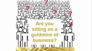 Are you sitting on a goldmine of business?