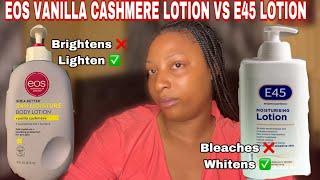 EOS VANILLA CASHMERE LOTION vs E45 LOTION ||  DO THEY WHITEN THE SKIN || HONEST REVIEW ABOUT THEM