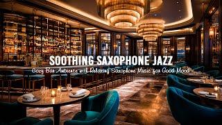 Soothing Saxophone Jazz Music - Cozy Bar Ambience with Relaxing Saxophone Music for Good Mood