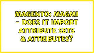 Magento: MAGMI - Does it import attribute sets & attributes? (2 Solutions!!)