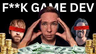 F**K Game Dev?!?! ( The BRUTAL TRUTH about being a full time game developer)