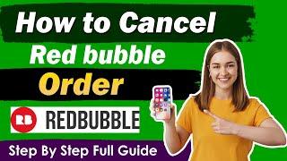 Easiest Guide to Cancel your Redbubble Order in 2024 !