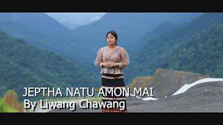 Jeptha natu amon mai, By Liwang Chawang ( Liangmai gospel song)