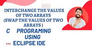 Interchange the values of two arrays  OR  Swap the values of two arrays