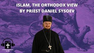 Orthodox AudioBook: Islam, The Orthodox View By Priest Daniel Sysoev