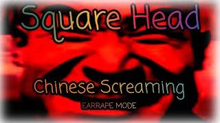 Square head Chinese man screaming MEGA EARRAPE