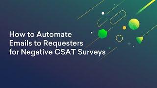 How to Automate Emails to Requesters for Negative CSAT Surveys