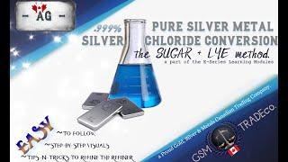 SILVER (Ag ) CONVERSION: SILVER CHLORIDE ( AGCL ) INTO PURE SILVER METAL: THE SUGAR & LYE METHOD