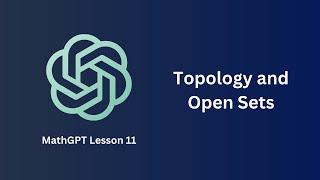 Topology and Open Sets - MathGPT Lesson 11