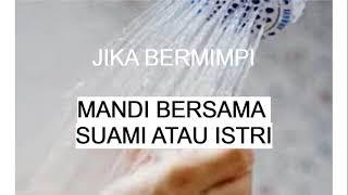 ARTI MIMPI MANDI BERSAMA SUAMI ATAU ISTRI