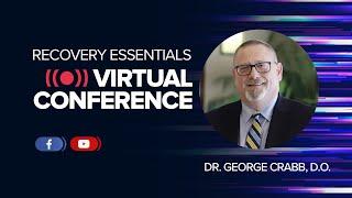 Dr. George Crabb, D.O. - Recovery Essentials Virtual Conference