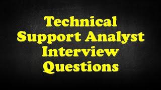 Technical Support Analyst Interview Questions