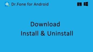 Wondershare Dr.Fone for Android: How to Download, Install and Uninstall