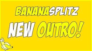 NEW OUTRO - BananaSplitz