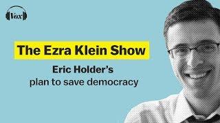 Eric Holder’s plan to save democracy | Ezra Klein Show