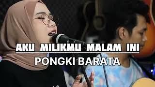 AKU MILIKMU MALAM INI - PONGKI BARATA ( cover indah yastami )