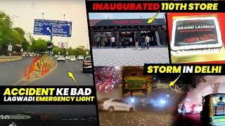 Accident Ke Bad Lagwadi Emergency Light | Inaugurated #110 Store | Storm in Delhi ️
